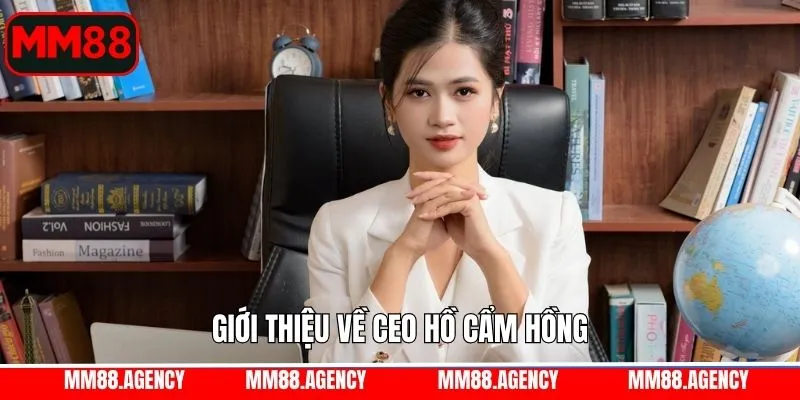 Giới thiệu tiểu sử CEO Cẩm Hồng Giới thiệu tiểu sử CEO Cẩm Hồng